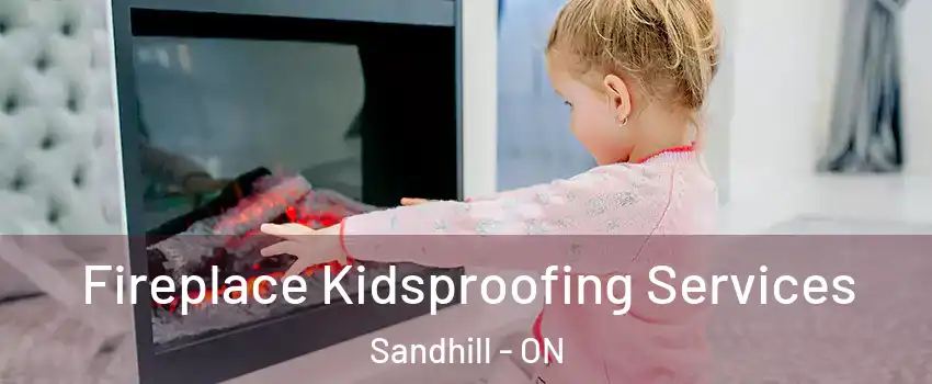  Fireplace Kidsproofing Services Sandhill - ON