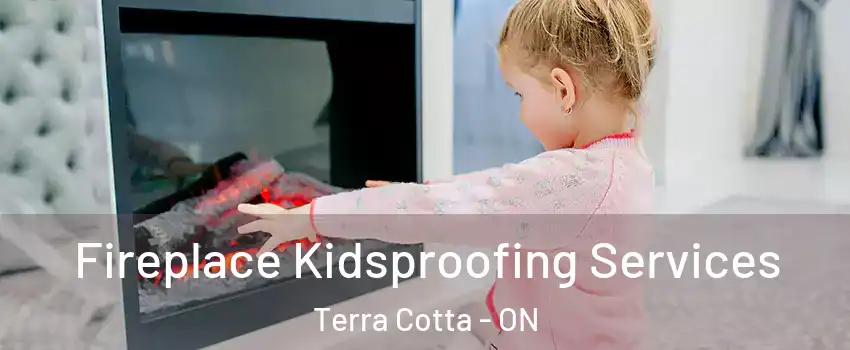  Fireplace Kidsproofing Services Terra Cotta - ON