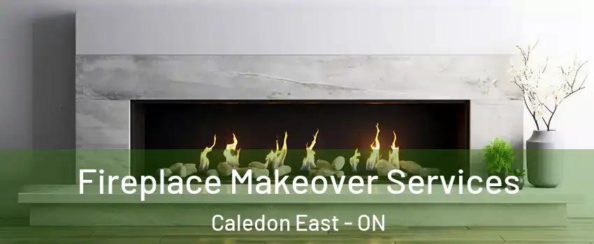 Fireplace Makeover Services Caledon East - ON