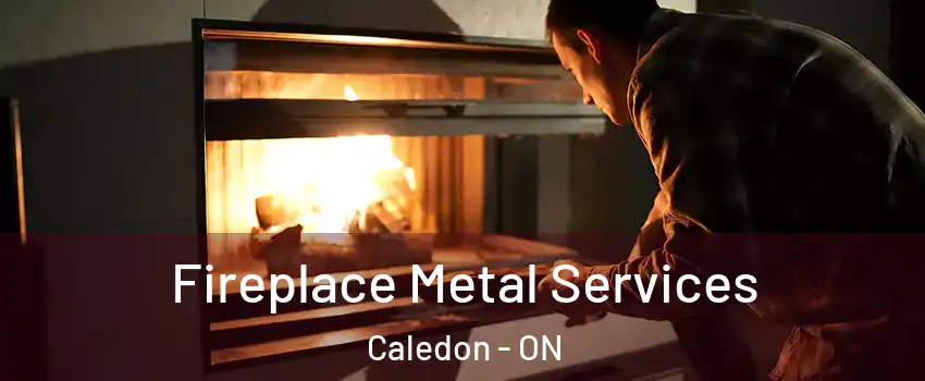  Fireplace Metal Services Caledon - ON