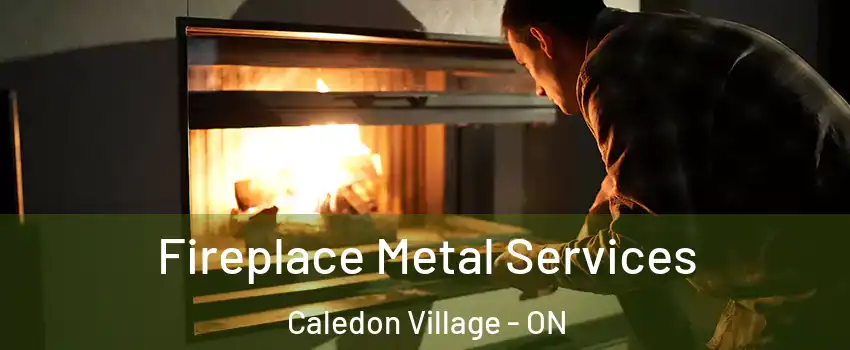 Fireplace Metal Services Caledon Village - ON
