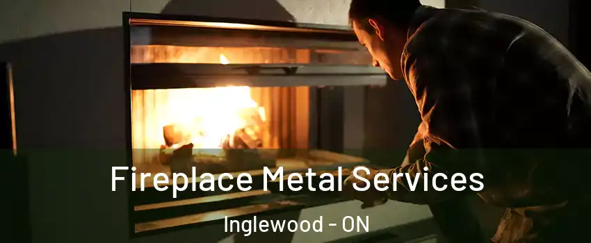 Fireplace Metal Services Inglewood - ON