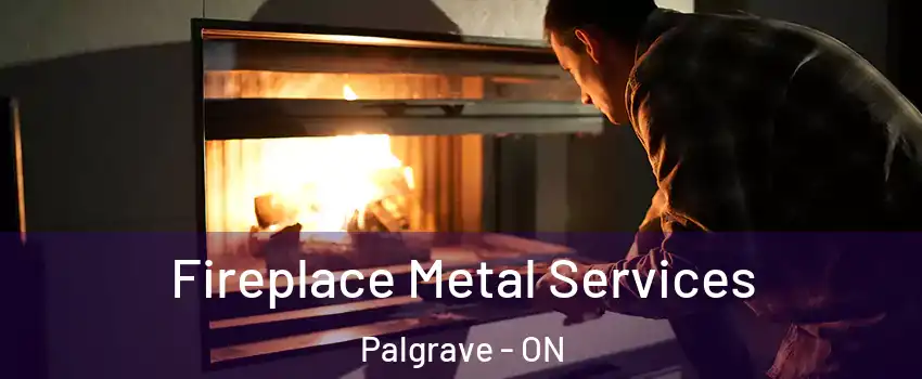Fireplace Metal Services Palgrave - ON
