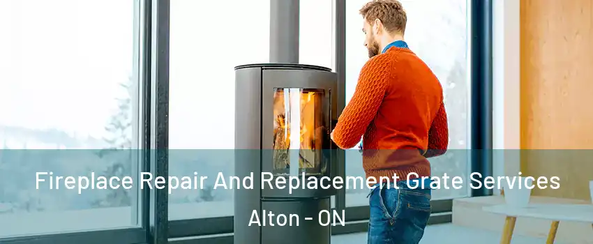 Fireplace Repair And Replacement Grate Services Alton - ON