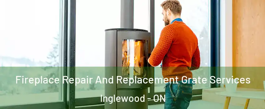  Fireplace Repair And Replacement Grate Services Inglewood - ON