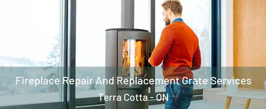  Fireplace Repair And Replacement Grate Services Terra Cotta - ON