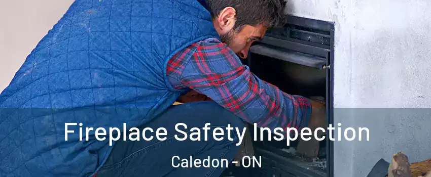  Fireplace Safety Inspection Caledon - ON