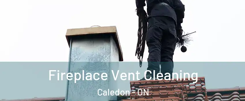 Fireplace Vent Cleaning Caledon - ON