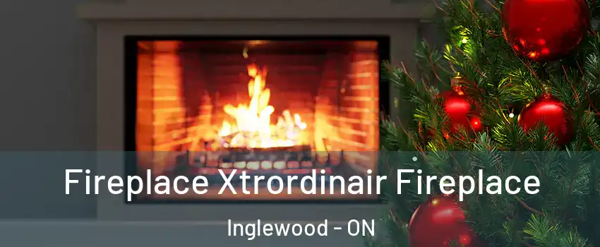  Fireplace Xtrordinair Fireplace Inglewood - ON