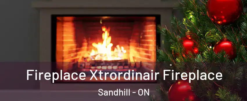  Fireplace Xtrordinair Fireplace Sandhill - ON