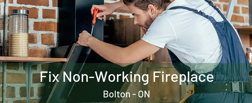Fix Non-Working Fireplace Bolton - ON