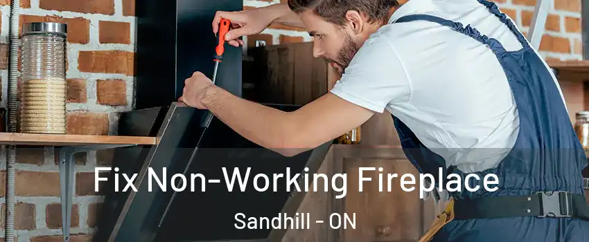 Fix Non-Working Fireplace Sandhill - ON