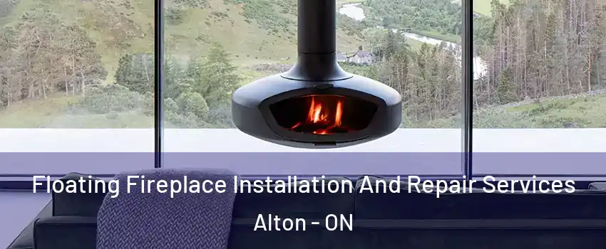 Floating Fireplace Installation And Repair Services Alton - ON
