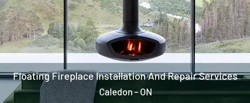  Floating Fireplace Installation And Repair Services Caledon - ON