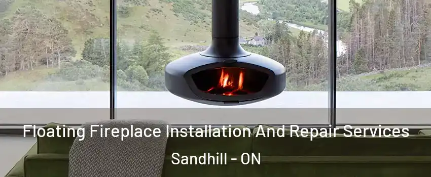Floating Fireplace Installation And Repair Services Sandhill - ON