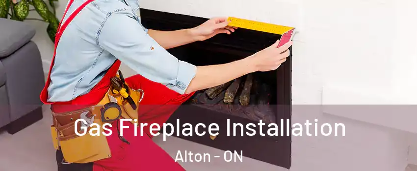  Gas Fireplace Installation Alton - ON