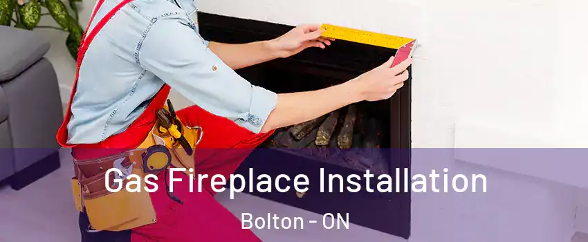  Gas Fireplace Installation Bolton - ON