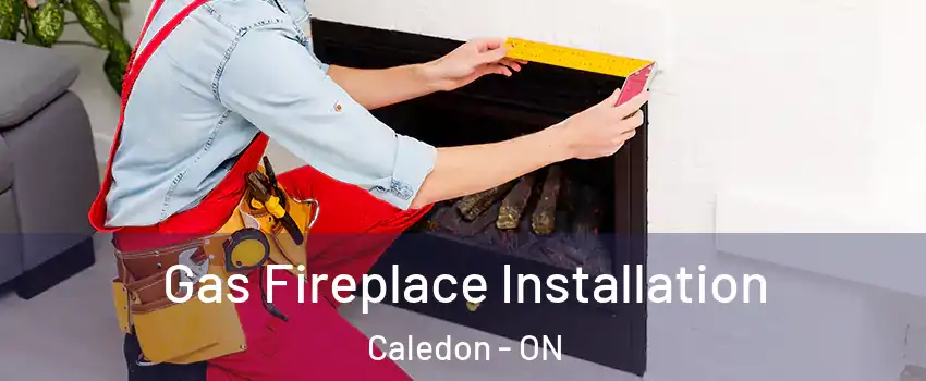  Gas Fireplace Installation Caledon - ON