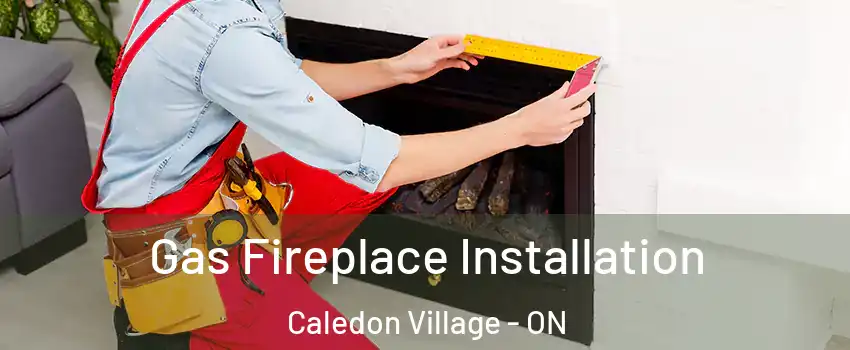  Gas Fireplace Installation Caledon Village - ON