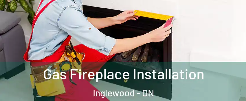 Gas Fireplace Installation Inglewood - ON