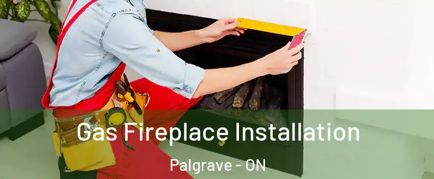 Gas Fireplace Installation Palgrave - ON