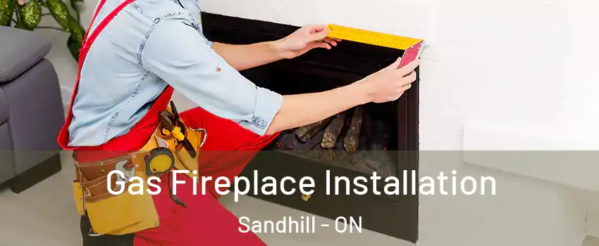  Gas Fireplace Installation Sandhill - ON
