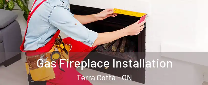  Gas Fireplace Installation Terra Cotta - ON