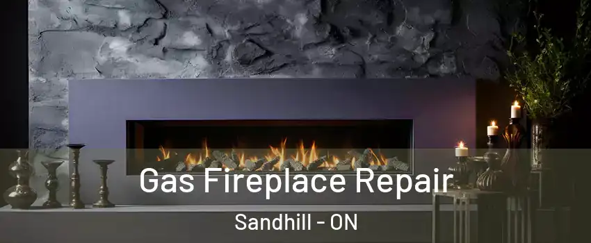  Gas Fireplace Repair Sandhill - ON
