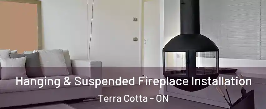  Hanging & Suspended Fireplace Installation Terra Cotta - ON