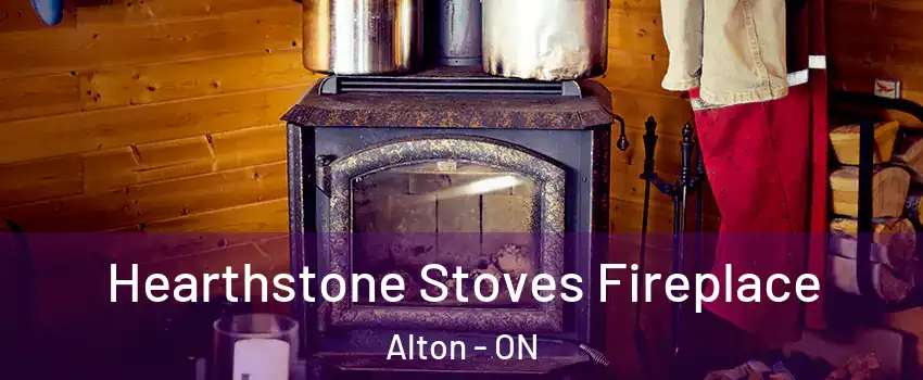  Hearthstone Stoves Fireplace Alton - ON