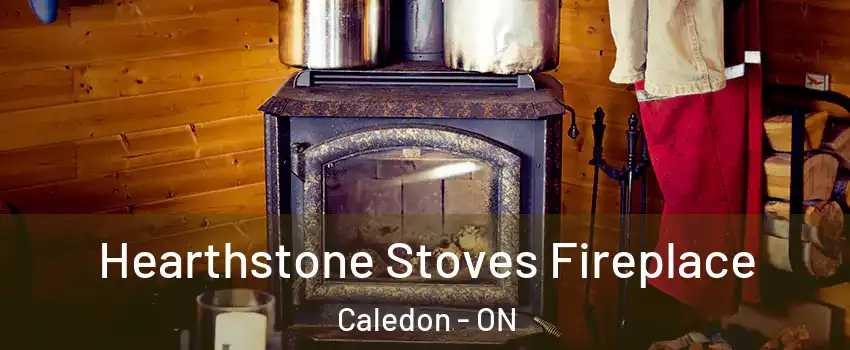  Hearthstone Stoves Fireplace Caledon - ON