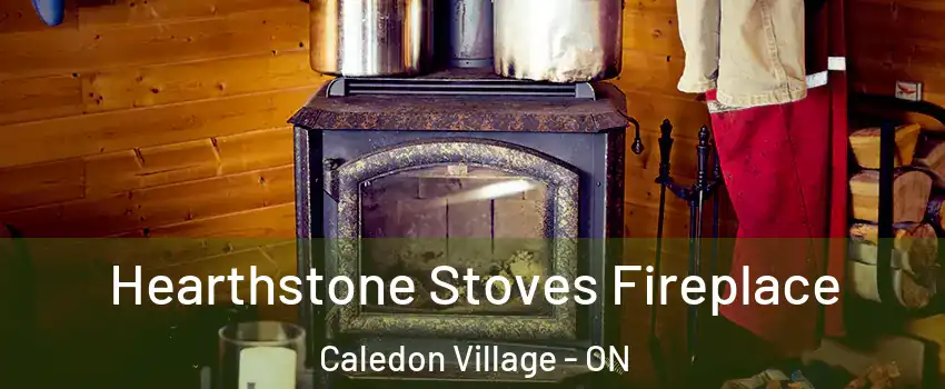 Hearthstone Stoves Fireplace Caledon Village - ON