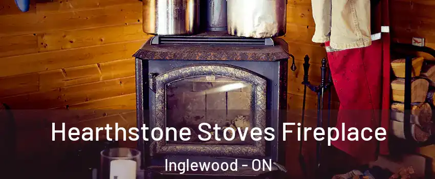 Hearthstone Stoves Fireplace Inglewood - ON