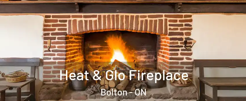  Heat & Glo Fireplace Bolton - ON
