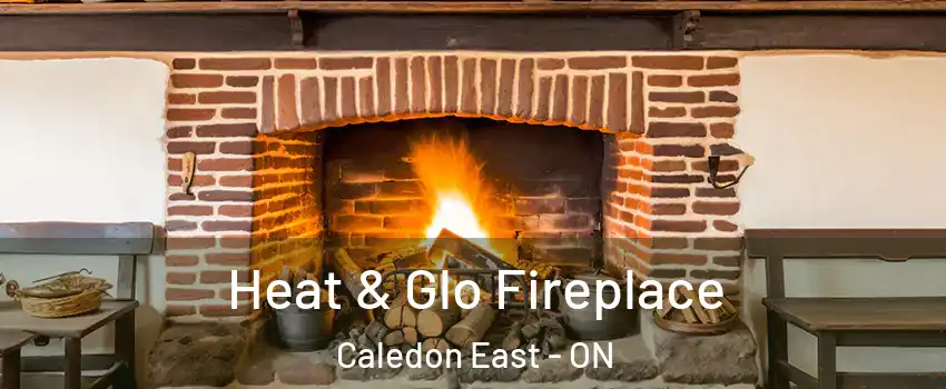 Heat & Glo Fireplace Caledon East - ON