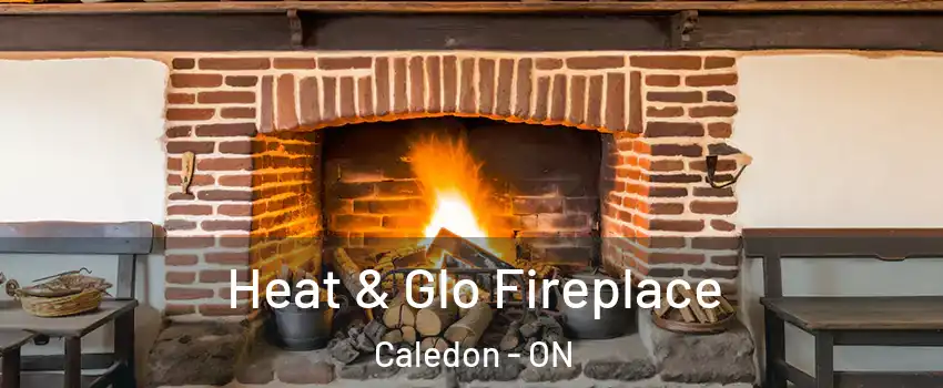  Heat & Glo Fireplace Caledon - ON