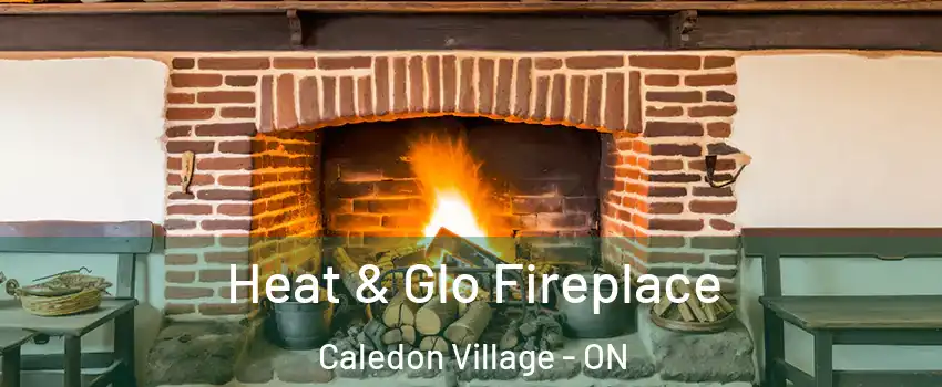  Heat & Glo Fireplace Caledon Village - ON