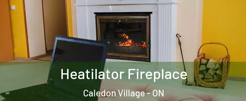 Heatilator Fireplace Caledon Village - ON
