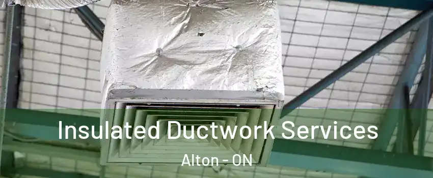 Insulated Ductwork Services Alton - ON