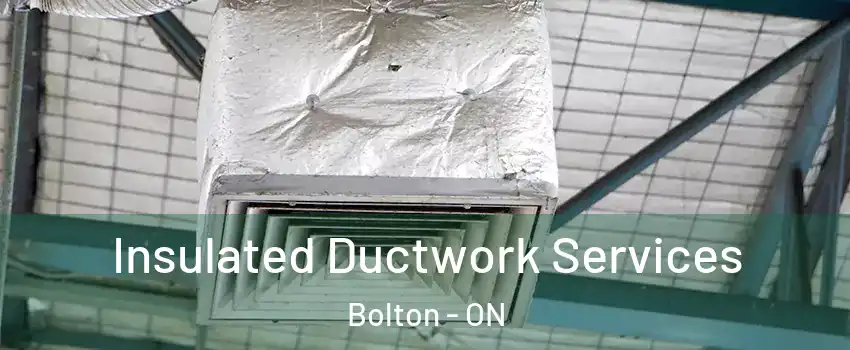 Insulated Ductwork Services Bolton - ON