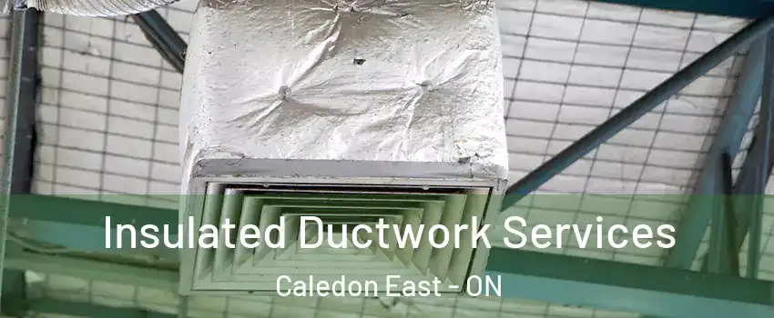  Insulated Ductwork Services Caledon East - ON