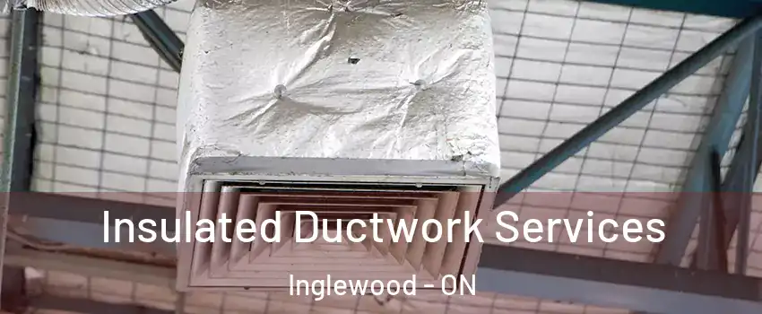  Insulated Ductwork Services Inglewood - ON
