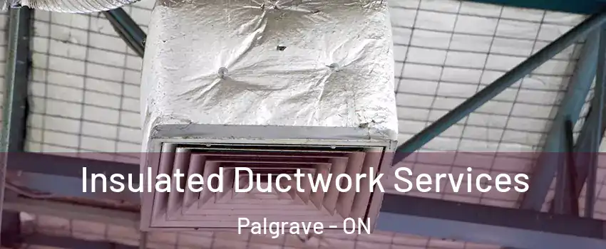  Insulated Ductwork Services Palgrave - ON