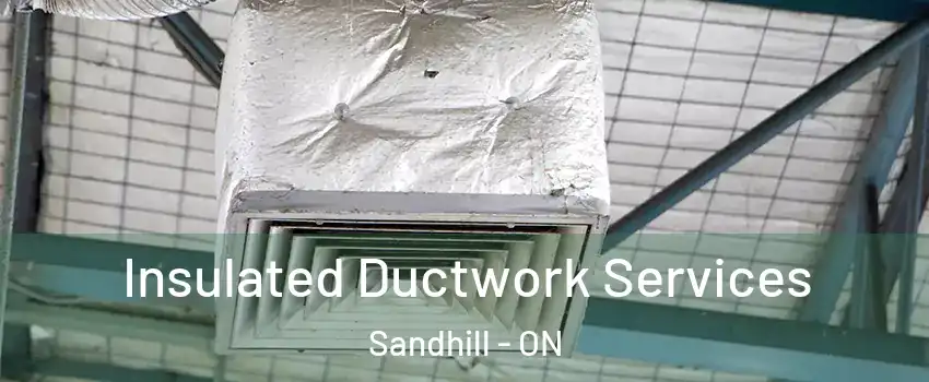 Insulated Ductwork Services Sandhill - ON