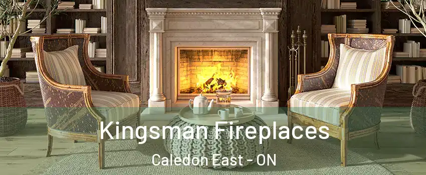 Kingsman Fireplaces Caledon East - ON