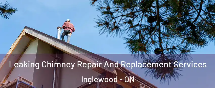  Leaking Chimney Repair And Replacement Services Inglewood - ON