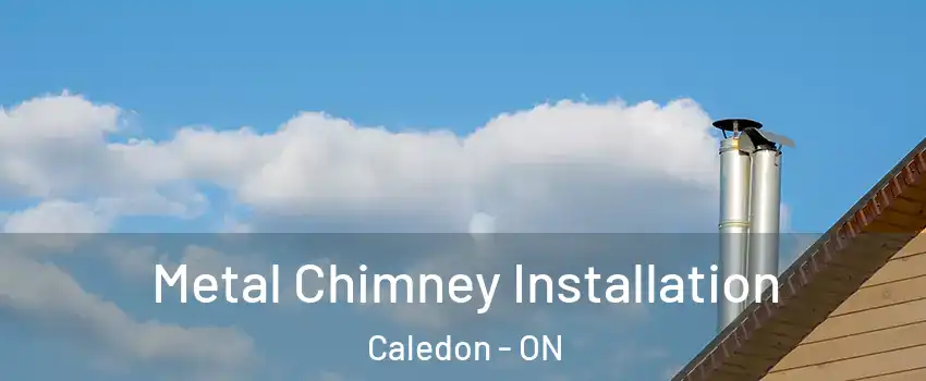  Metal Chimney Installation Caledon - ON