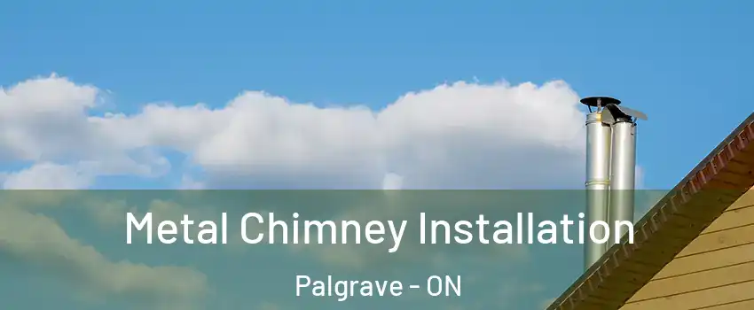 Metal Chimney Installation Palgrave - ON