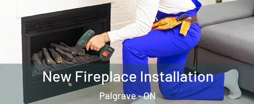  New Fireplace Installation Palgrave - ON