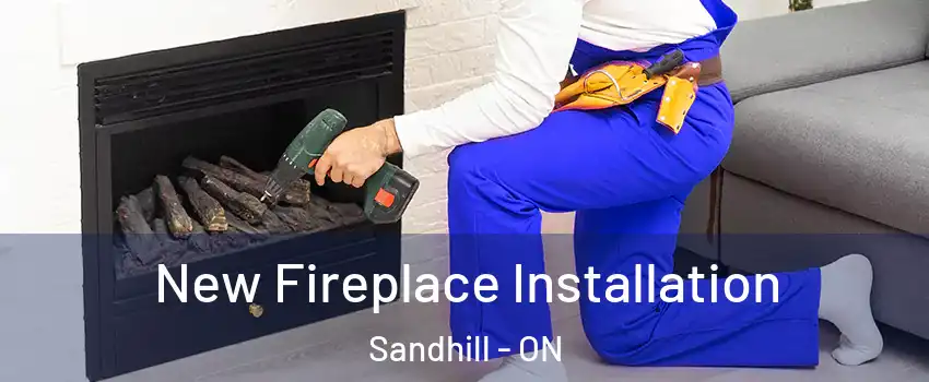 New Fireplace Installation Sandhill - ON